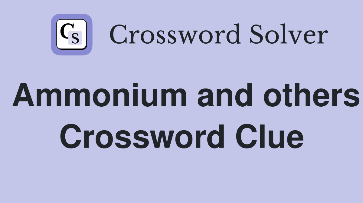 Ammonium and others Crossword Clue