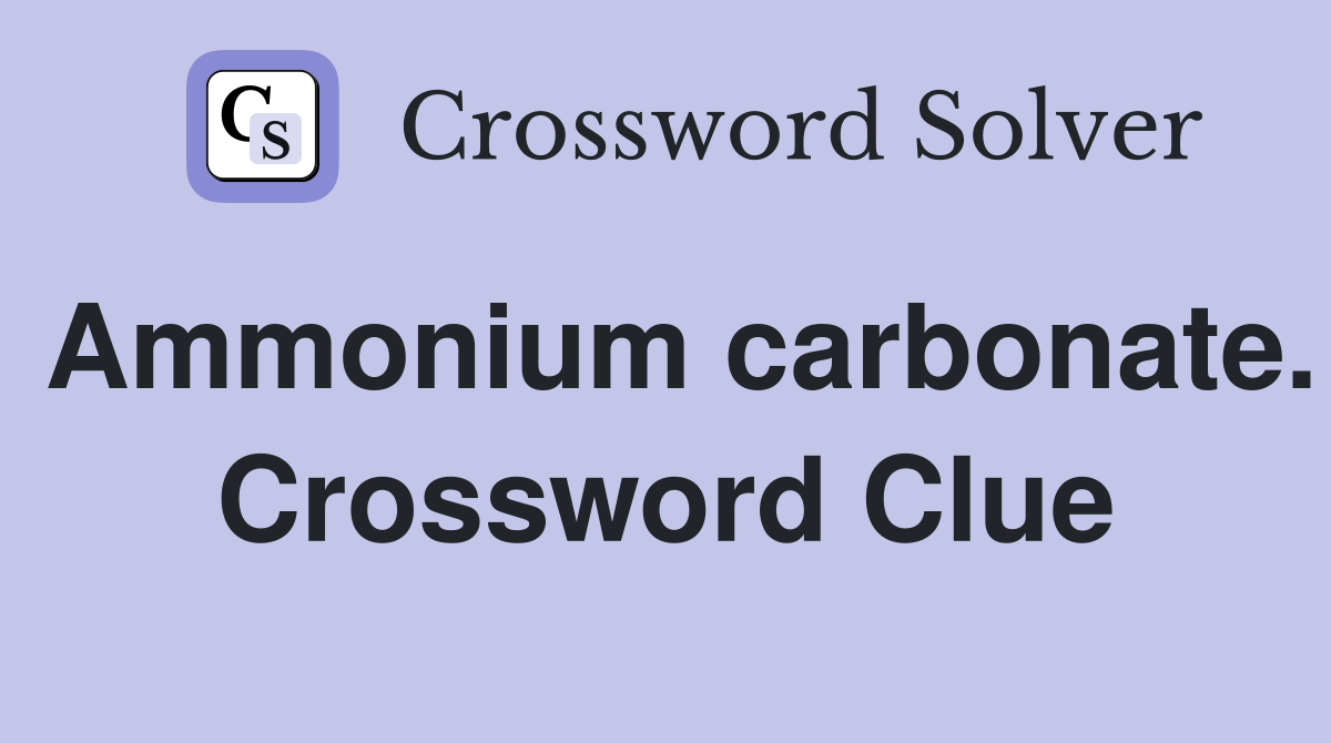 Ammonium carbonate. Crossword Clue