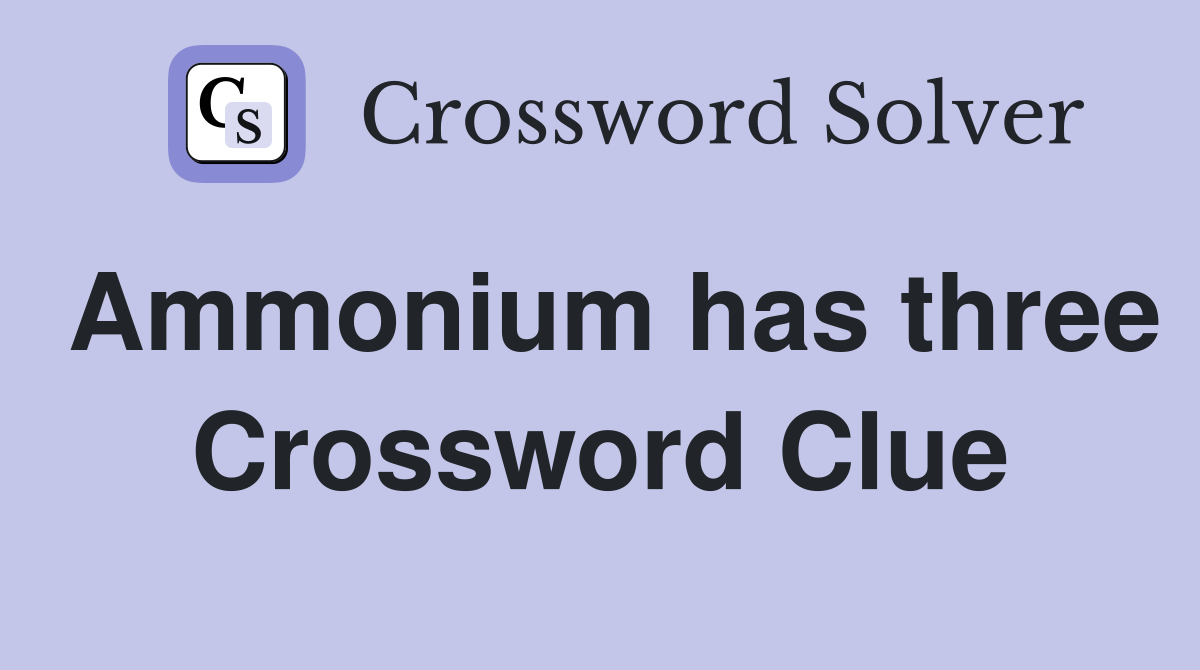 Ammonium has three Crossword Clue
