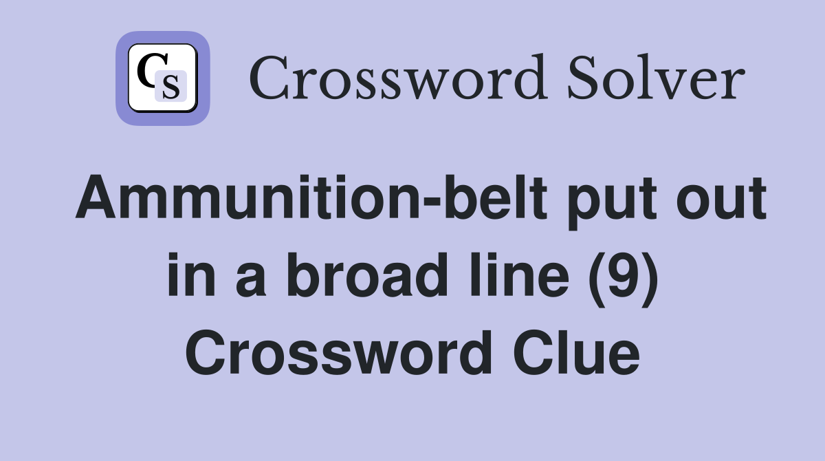 Ammunition-belt put out in a broad line (9) Crossword Clue