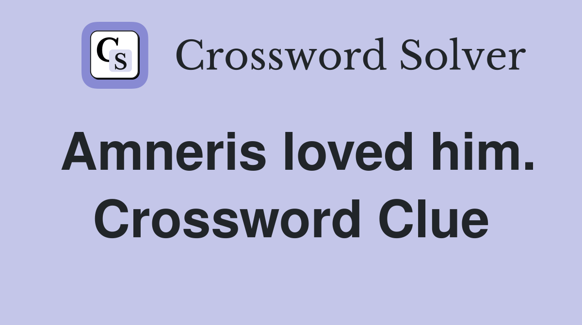 Amneris loved him. Crossword Clue
