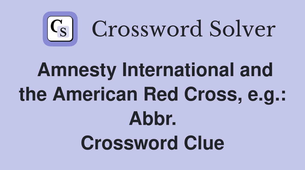 Amnesty International and the American Red Cross, e.g.: Abbr. Crossword Clue
