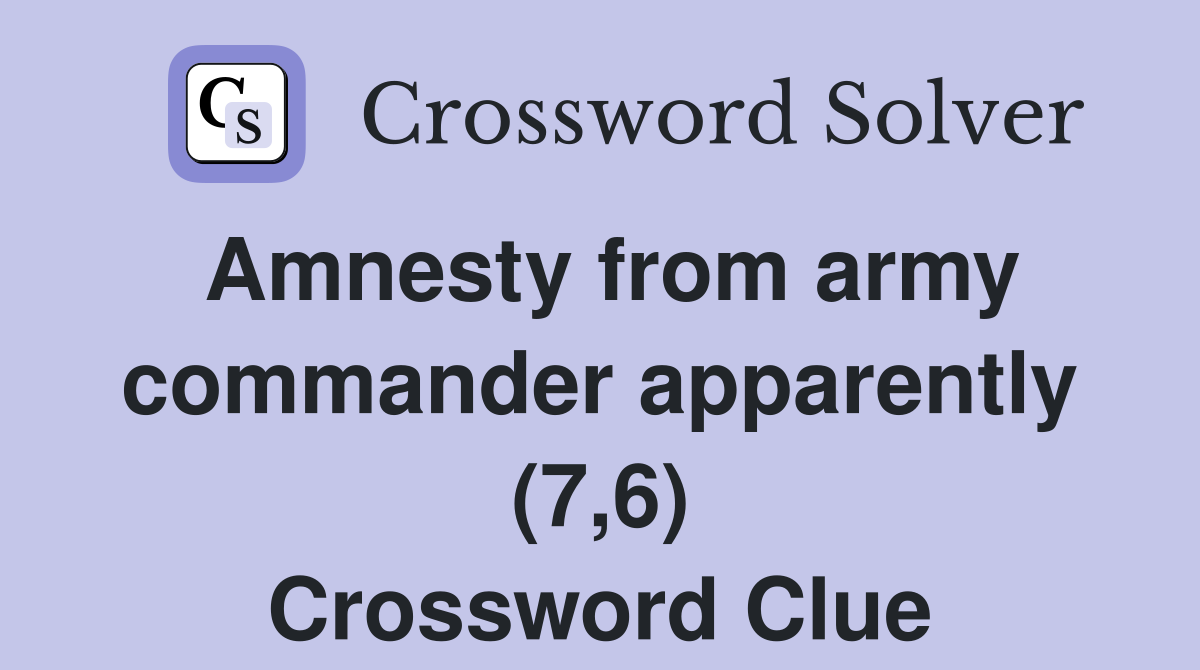 Amnesty from army commander apparently (7,6) Crossword Clue