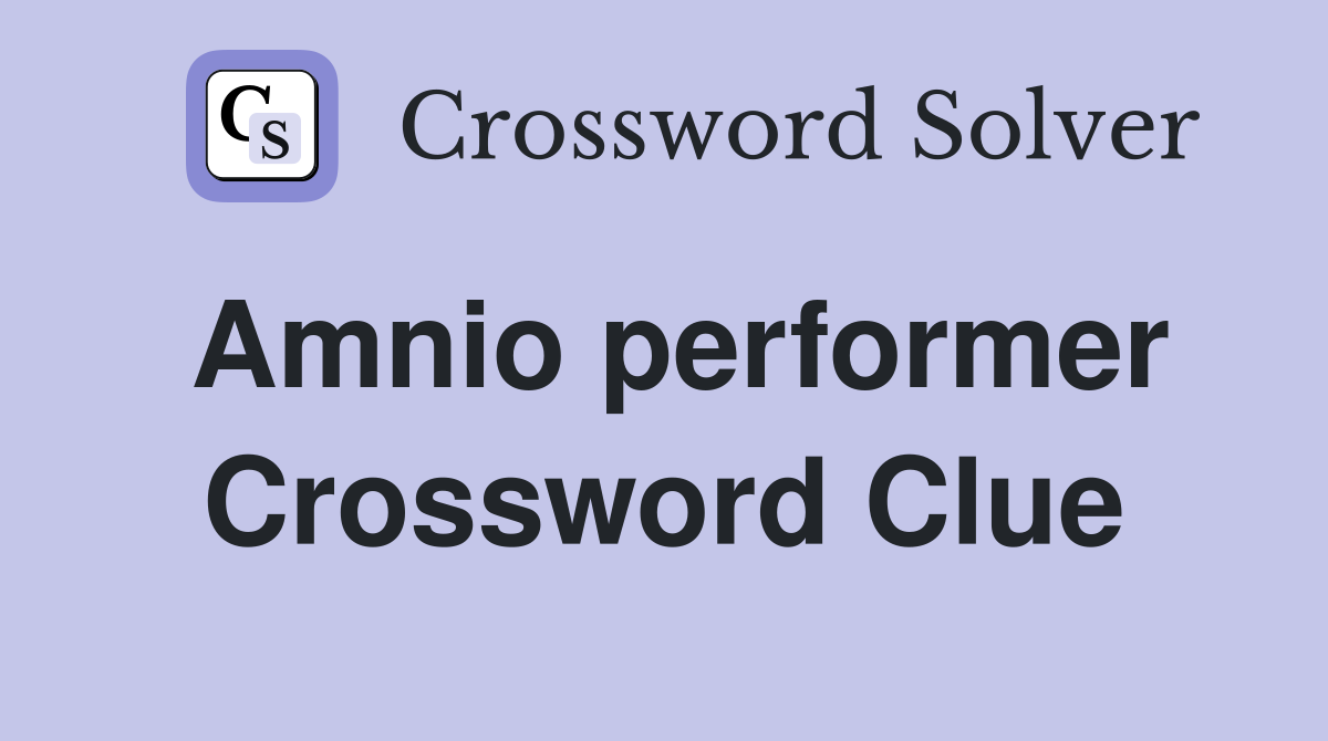 Amnio performer Crossword Clue