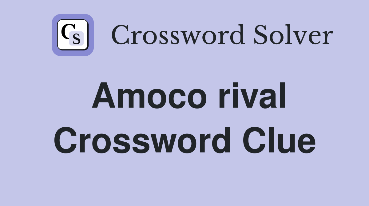 Amoco rival Crossword Clue