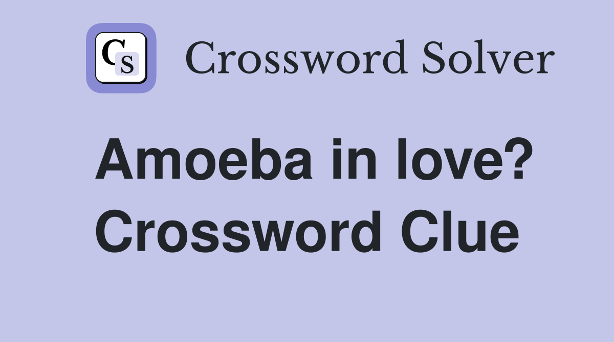 Amoeba in love? Crossword Clue
