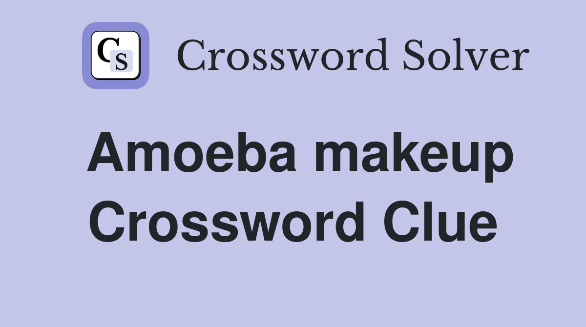 Amoeba makeup Crossword Clue