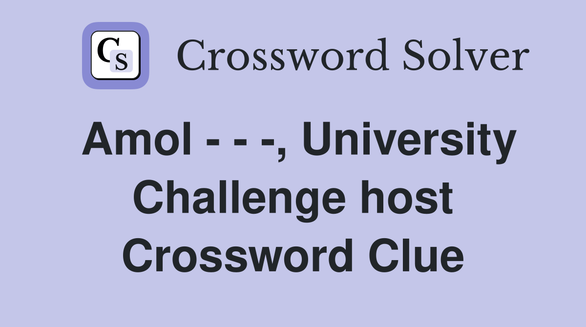 Amol - - -, University Challenge host Crossword Clue