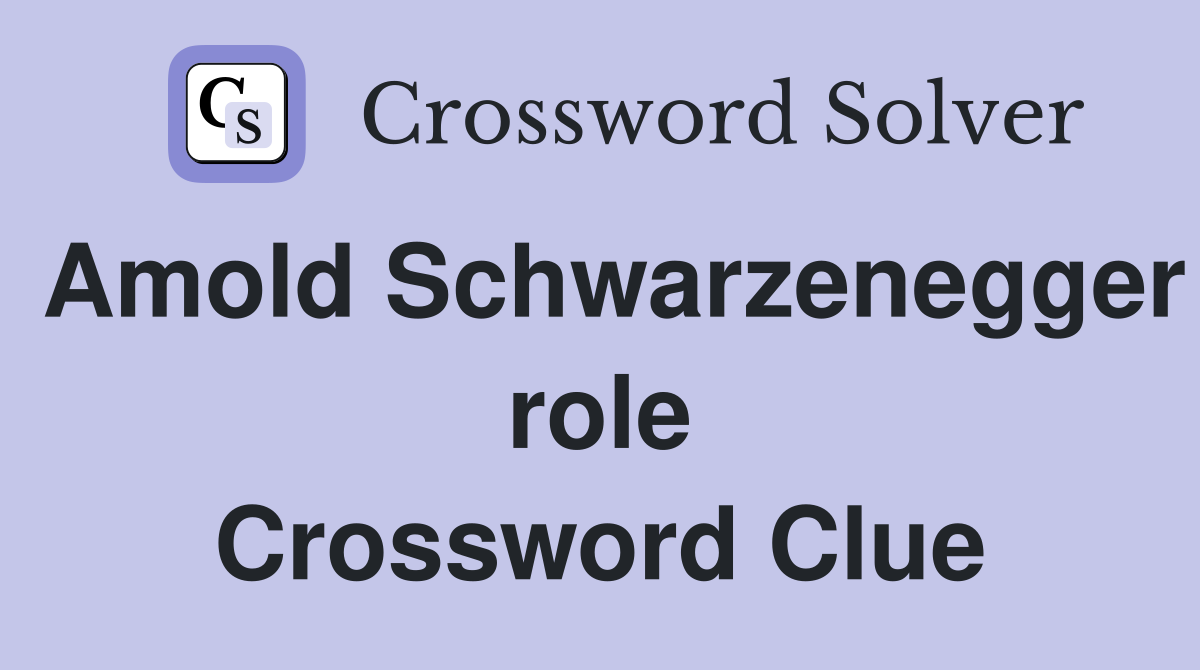 Amold Schwarzenegger role Crossword Clue