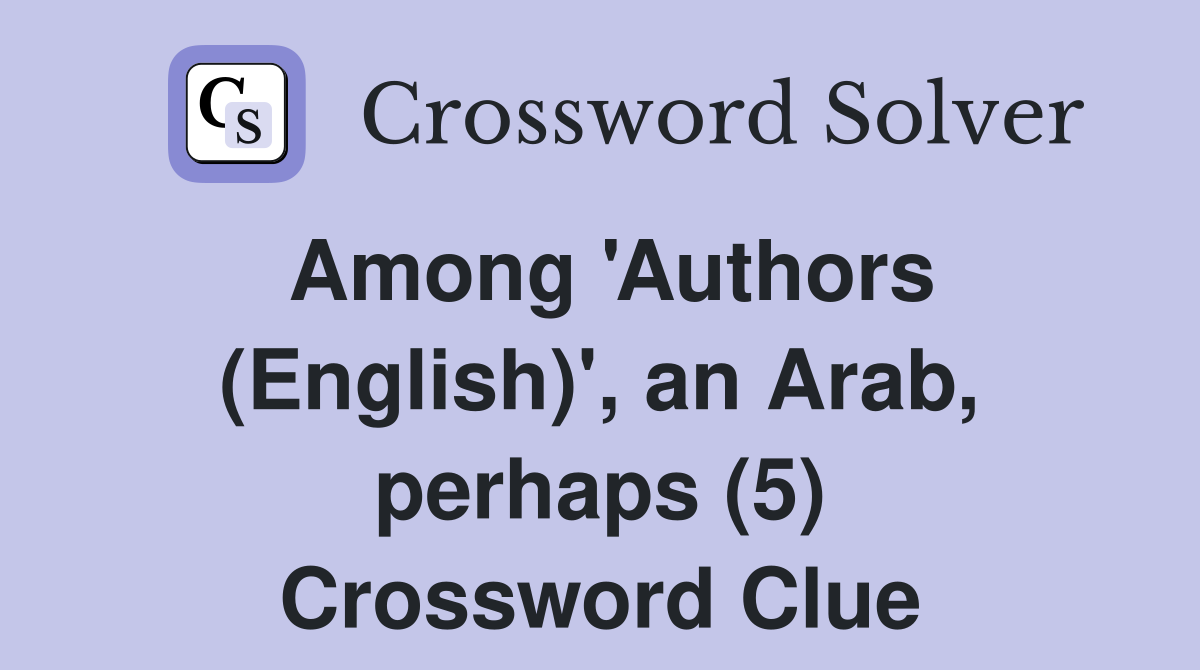 Among 'Authors (English)', an Arab, perhaps (5) Crossword Clue