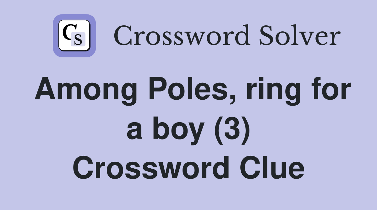 Among Poles, ring for a boy (3) Crossword Clue
