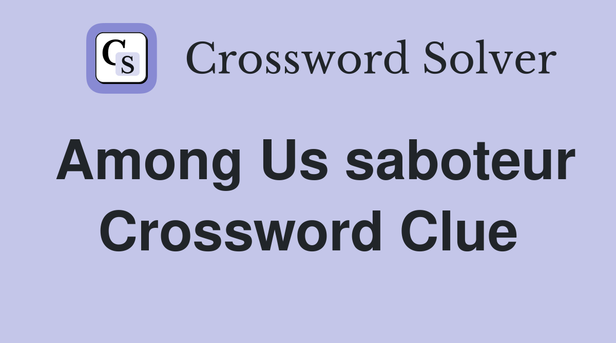 Among Us saboteur Crossword Clue