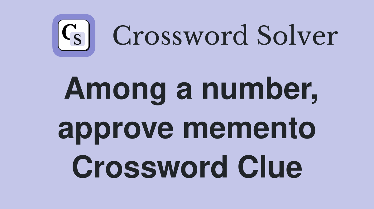 Among a number, approve memento Crossword Clue