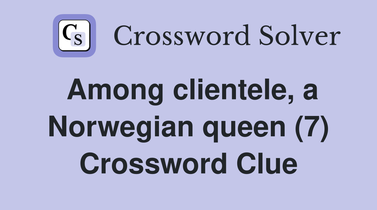Among clientele, a Norwegian queen (7) Crossword Clue
