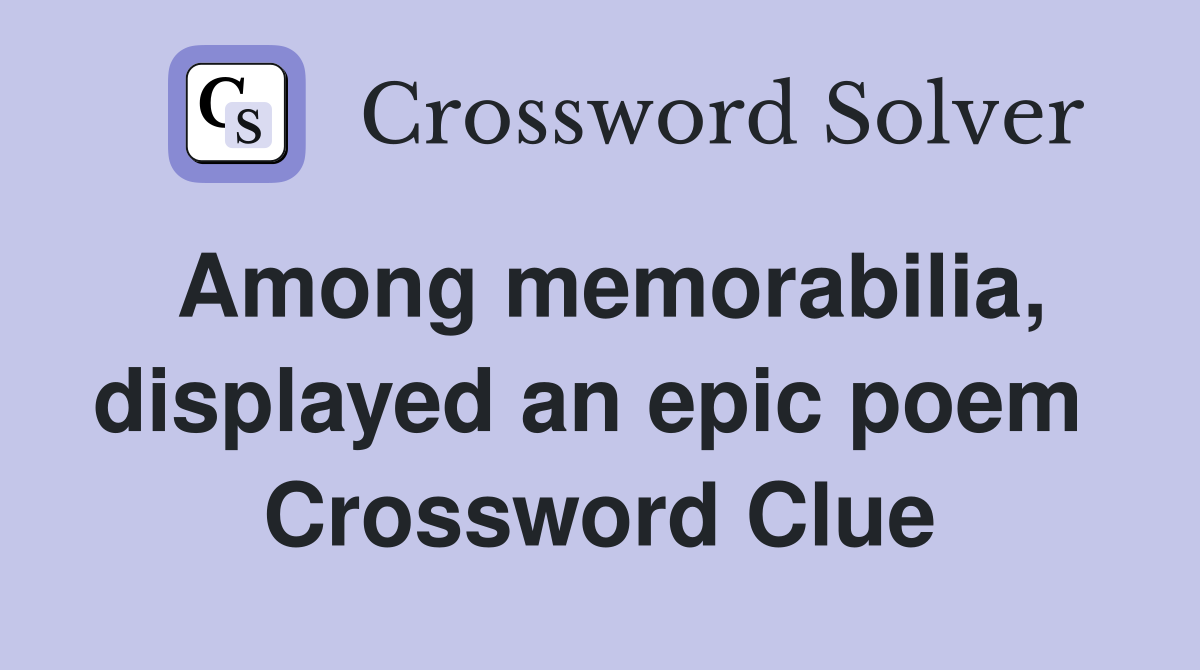 Among memorabilia, displayed an epic poem  Crossword Clue
