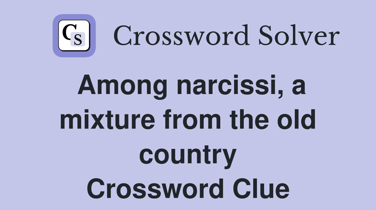 Among narcissi, a mixture from the old country Crossword Clue