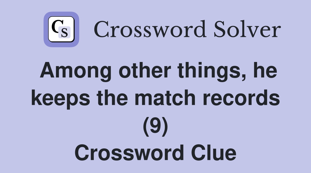 Among other things, he keeps the match records (9) Crossword Clue