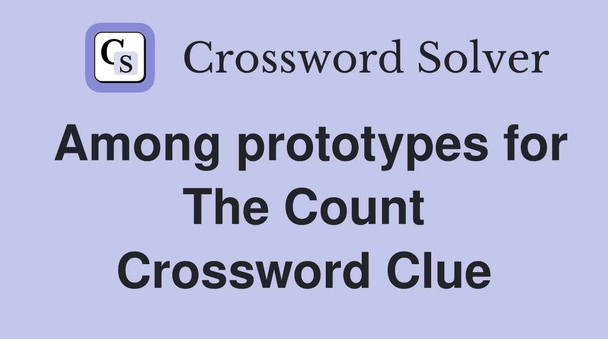 Among prototypes for The Count Crossword Clue