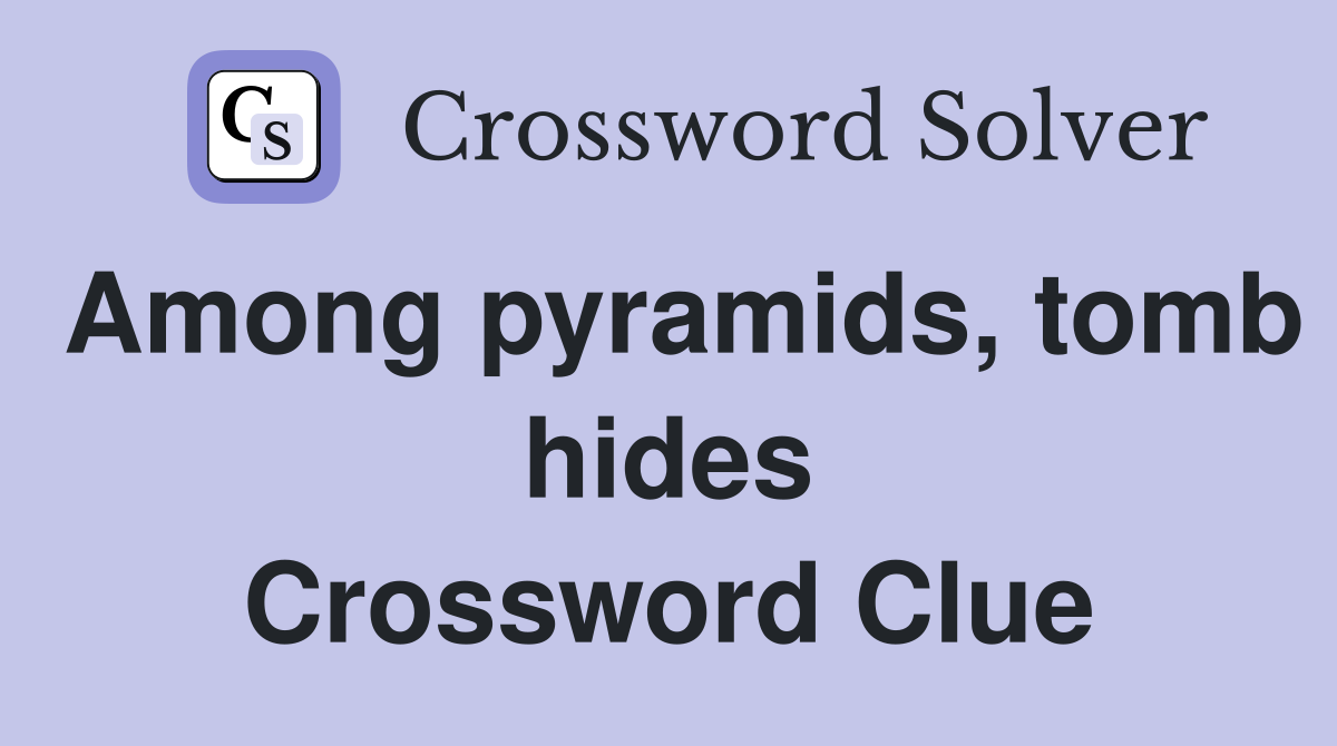 Among pyramids, tomb hides Crossword Clue