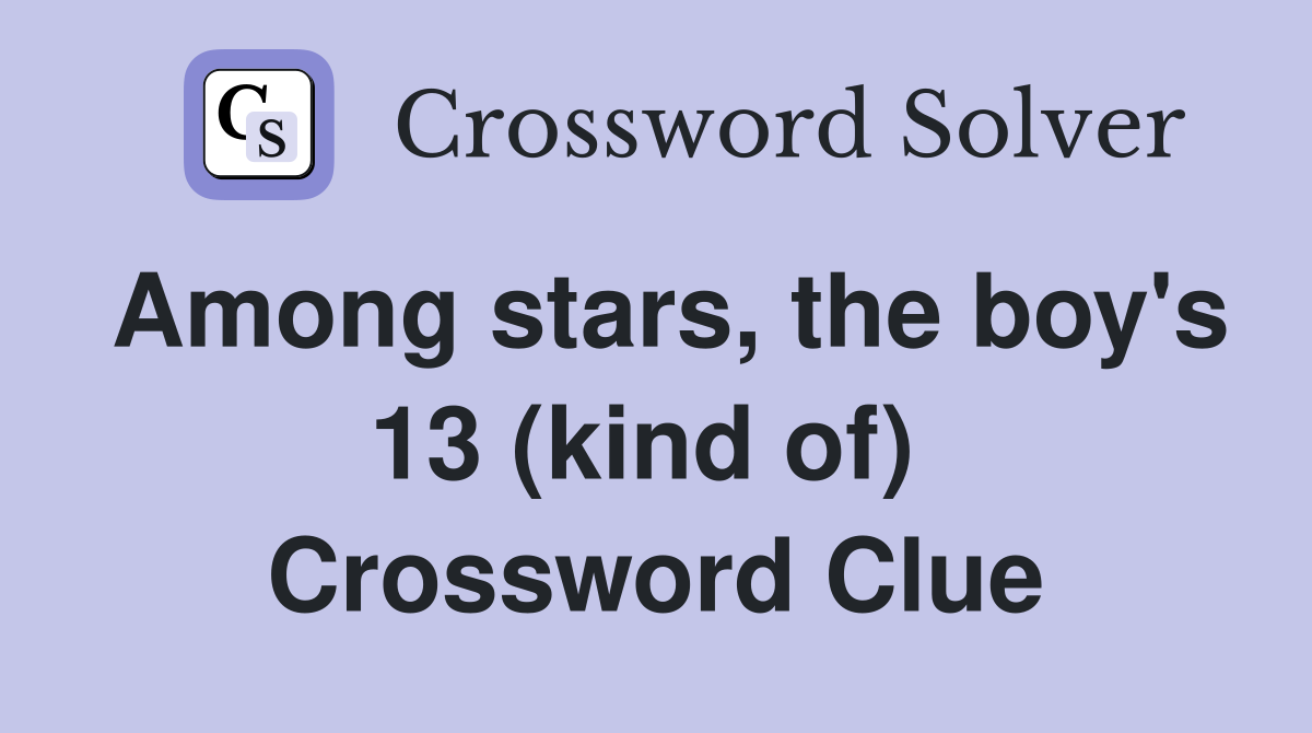 Among stars, the boy's 13 (kind of)  Crossword Clue