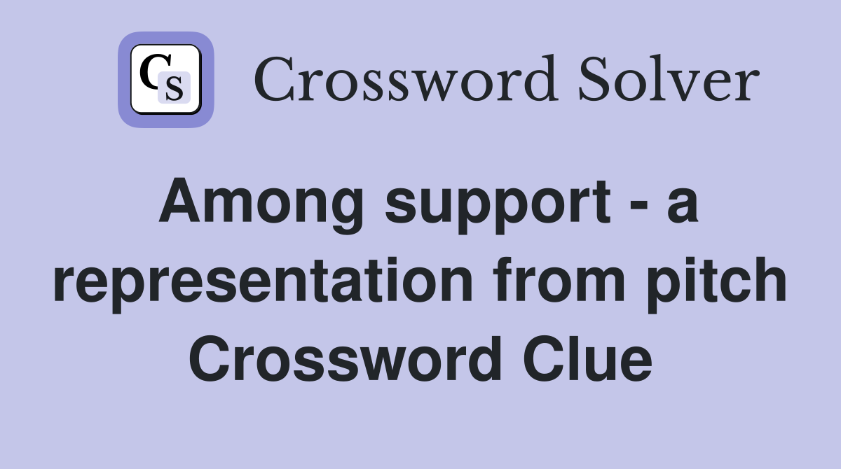 Among support - a representation from pitch Crossword Clue