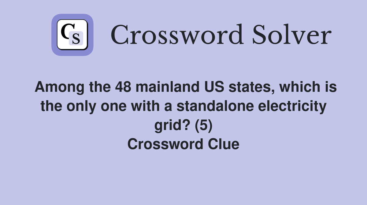 Among the 48 mainland US states, which is the only one with a standalone electricity grid? (5) Crossword Clue