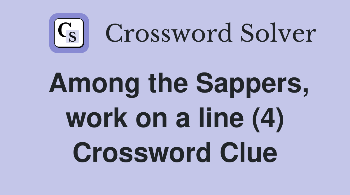 Among the Sappers, work on a line (4) Crossword Clue