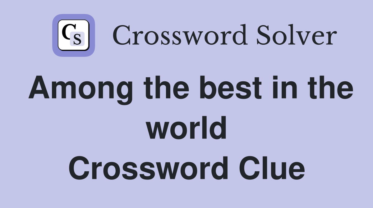 Among the best in the world Crossword Clue