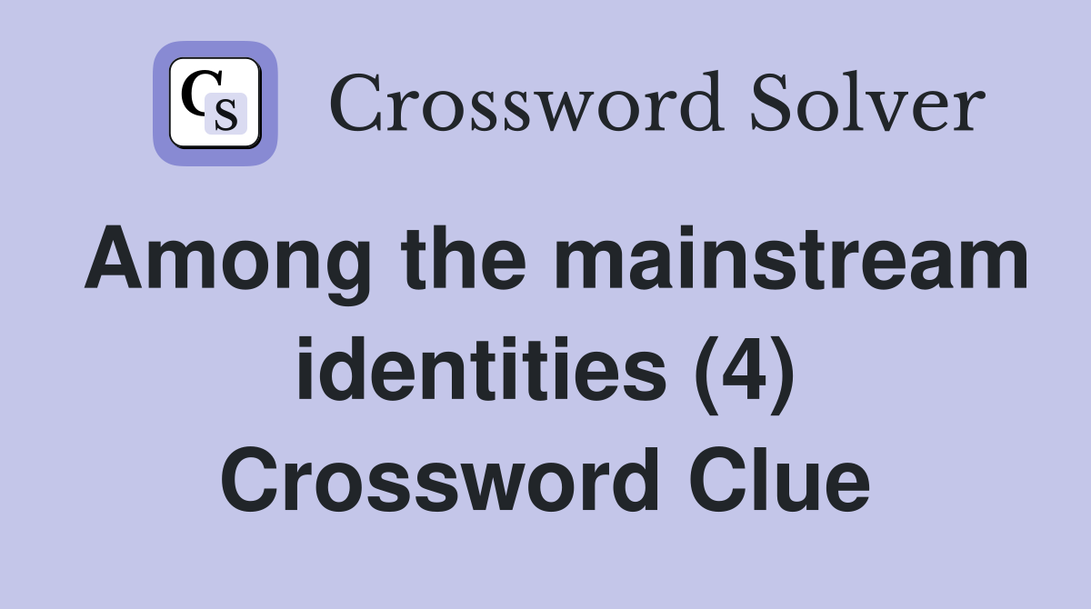Among the mainstream identities (4) Crossword Clue