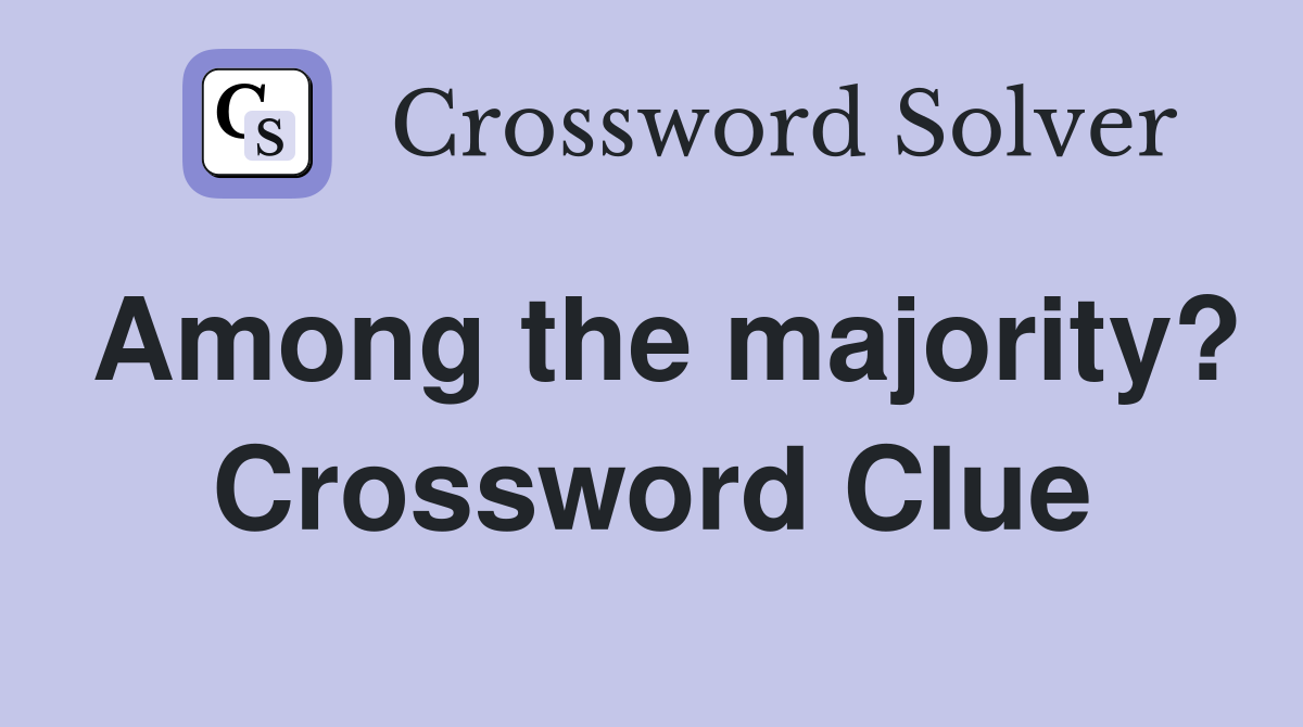 Among the majority? Crossword Clue