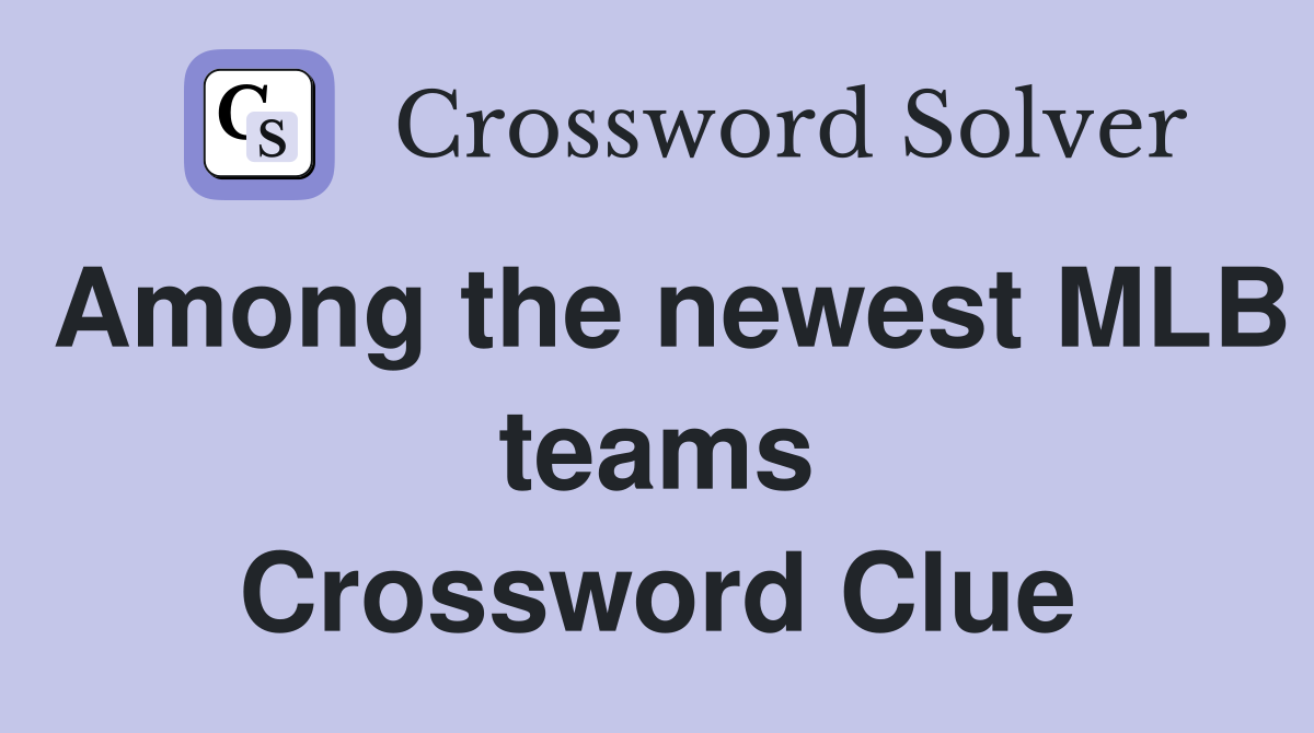 Among the newest MLB teams Crossword Clue