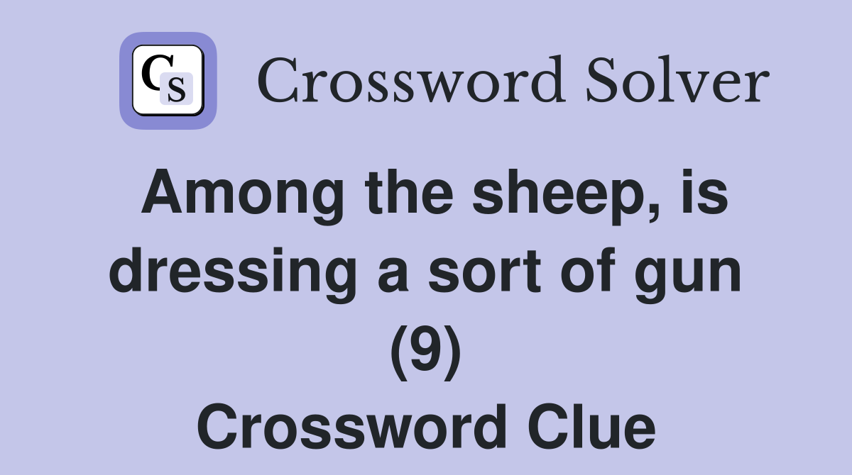 Among the sheep, is dressing a sort of gun (9) Crossword Clue