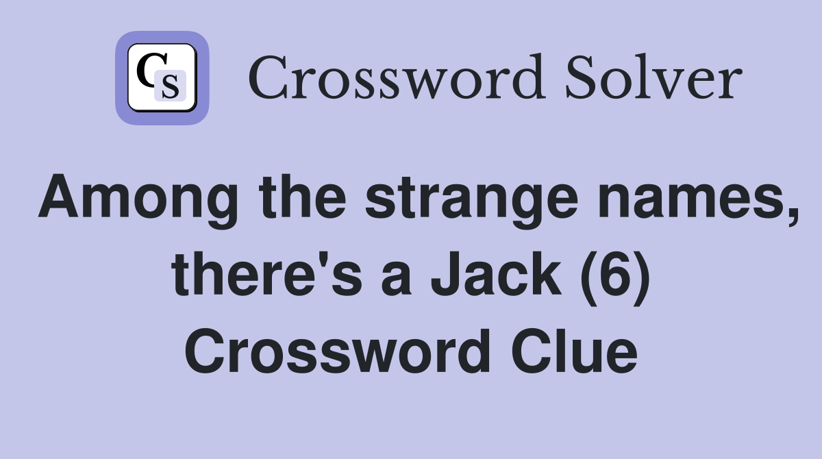 Among the strange names, there's a Jack (6) Crossword Clue
