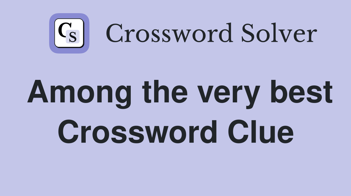 Among the very best Crossword Clue