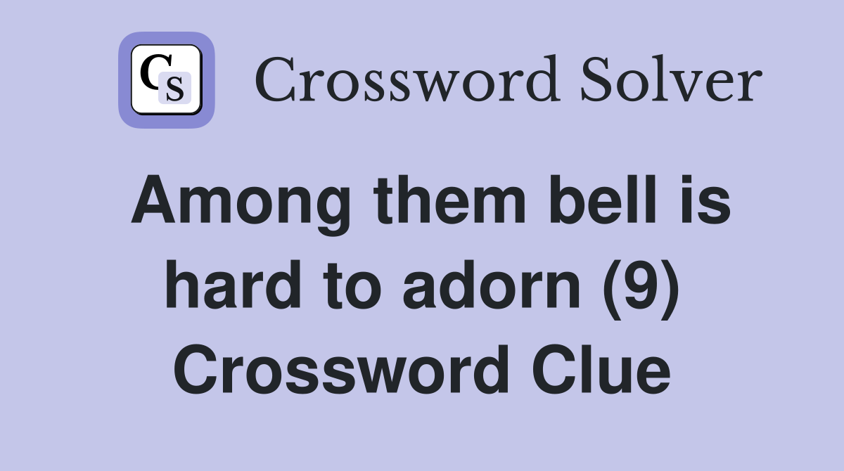 Among them bell is hard to adorn (9) Crossword Clue