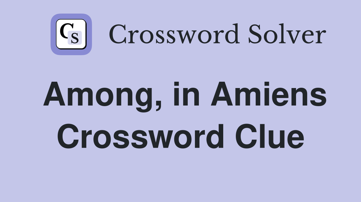 Among, in Amiens Crossword Clue