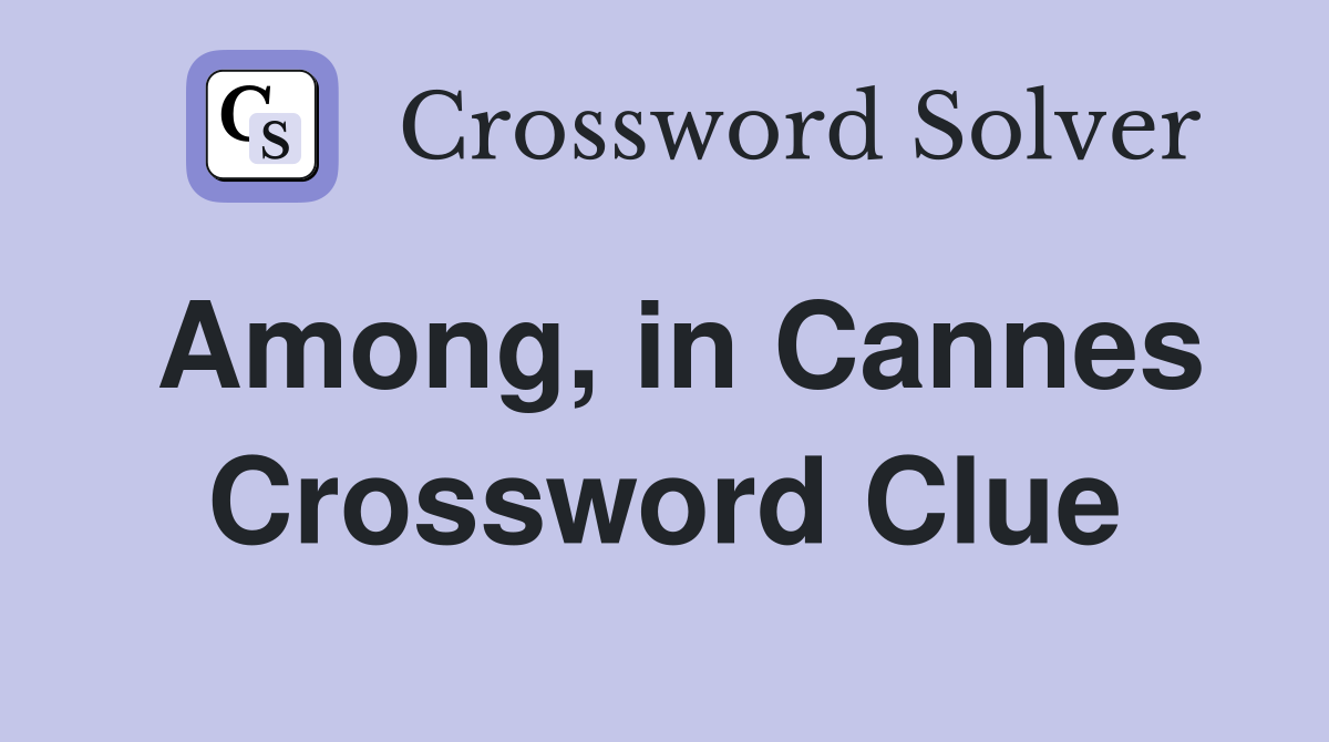 Among, in Cannes Crossword Clue