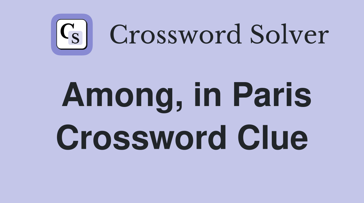 Among, in Paris Crossword Clue