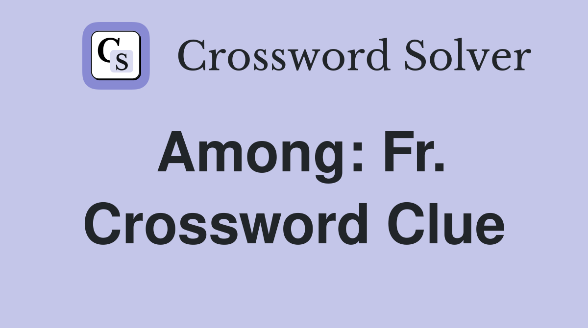 Among: Fr. Crossword Clue