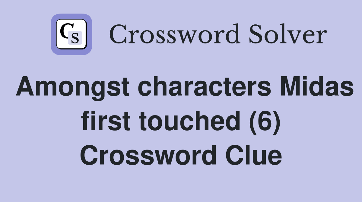 Amongst characters Midas first touched (6) Crossword Clue