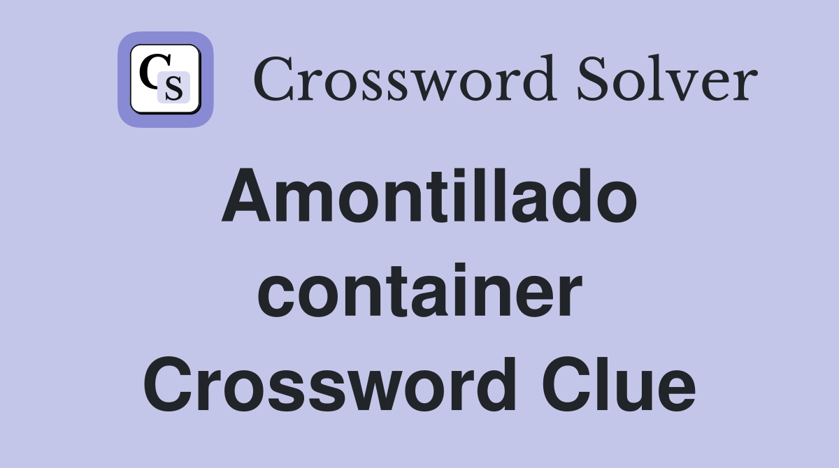 Amontillado container Crossword Clue