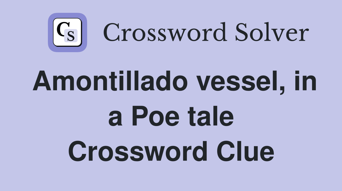 Amontillado vessel, in a Poe tale Crossword Clue
