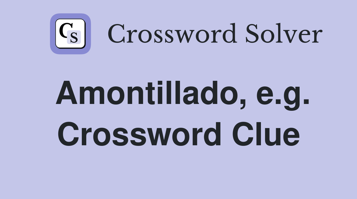 Amontillado, e.g. Crossword Clue