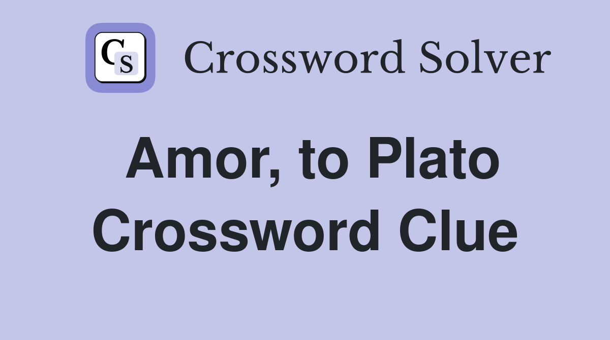 Amor, to Plato Crossword Clue