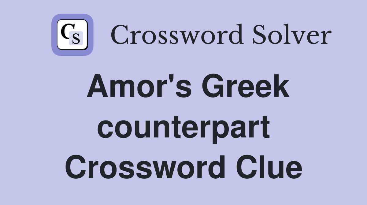 Amor's Greek counterpart Crossword Clue