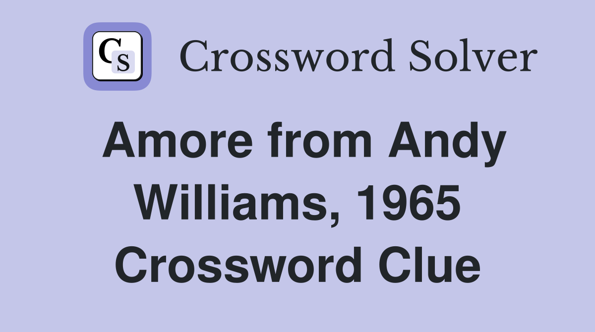 Amore from Andy Williams, 1965 Crossword Clue