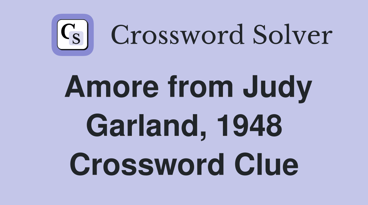 Amore from Judy Garland, 1948 Crossword Clue