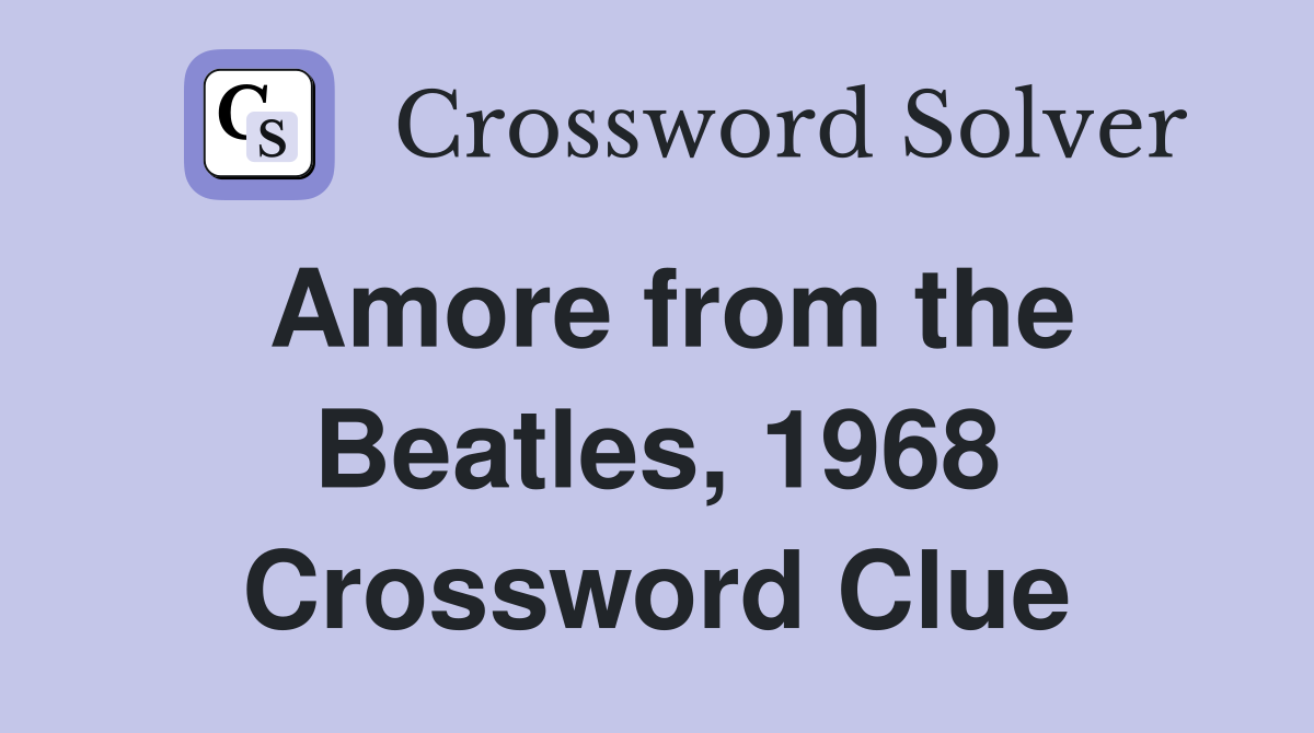 Amore from the Beatles, 1968 Crossword Clue