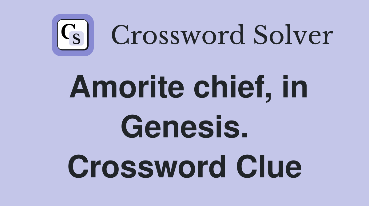 Amorite chief, in Genesis. Crossword Clue