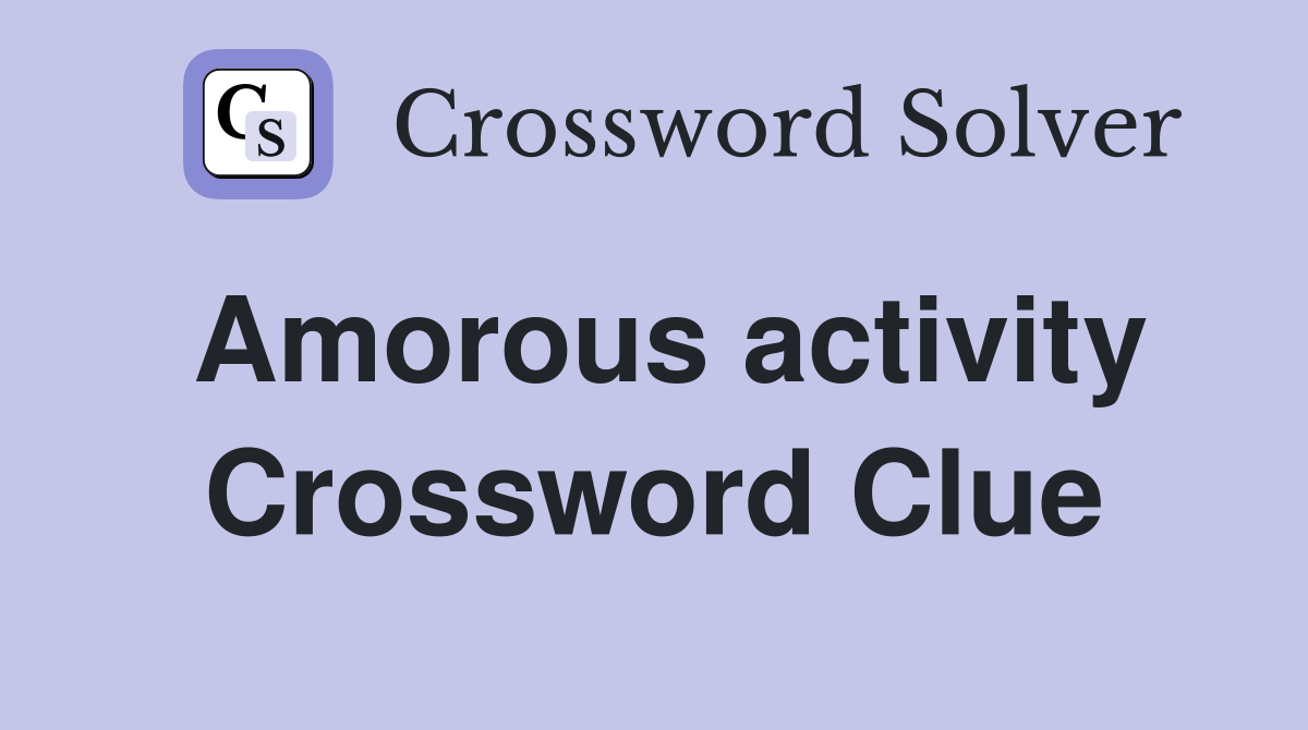 Amorous activity Crossword Clue